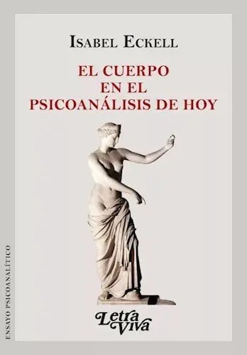 El Cuerpo En El Psicoanalisis De Hoy Por Eckell Isabel