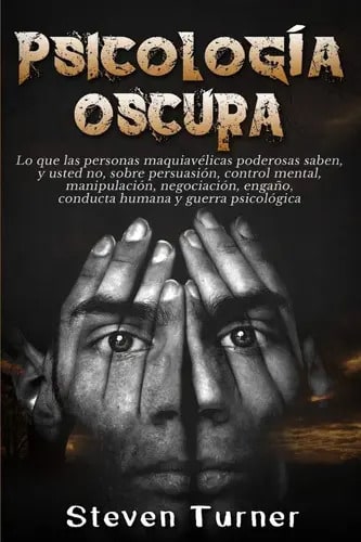 Libro Psicología Oscura: Lo Que Las Personas Maquiavélicas Poderosas Saben, Y Usted No, Sobre Persuasión, De Steven Turner, Vol. Único. Editorial Bravex Publications, Tapa Blanda ( 2019)