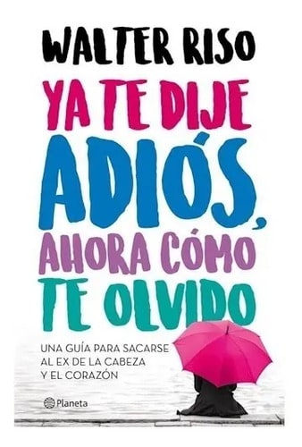 Libro Ya Te Dije Adiós, Ahora Cómo Te Olvido - Walter Riso