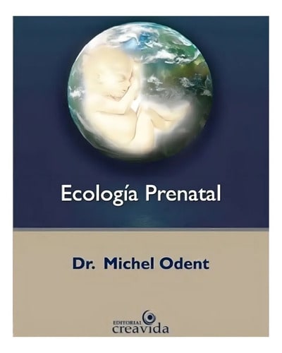Libro Ecología Prenatal, De Michel Odent. Editorial Creavida