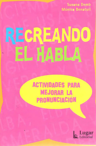 Recreando El Habla: Actividades Para Mejorar La Pronunciación, De Susana Demb Mónica Benatuil. Lugar Editorial En Español