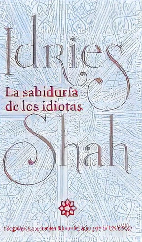 La Sabiduria De Los Idiotas, De Idries Shah. Editorial Isf Publishing, Tapa Dura En Español