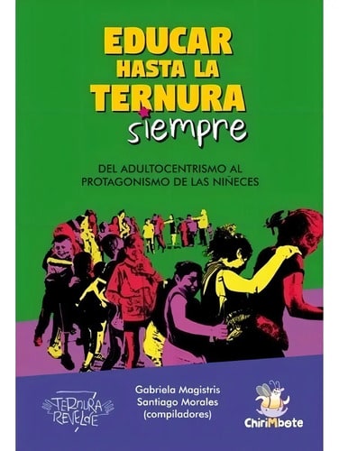 Educar Hasta La Ternura Siempre - Niñez En Movimiento 2, De Magistris, Gabriela. Editorial Chirimbote, Tapa Blanda En Español, 2021
