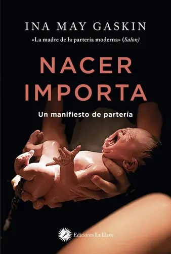 Libro Nacer Importa, De Ina May Gaskin. Editorial Ediciones La Llave, Tapa Blanda