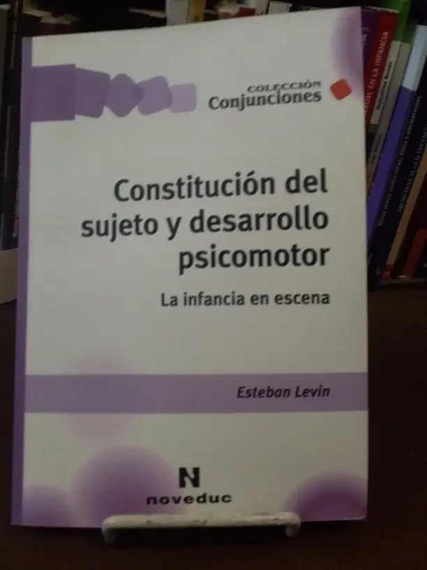 Constitución Del Sujeto Y Desarrollo Psicomotor - La Infancia En Escena, De Levin, Esteban. Editorial Novedades Educativas, Tapa Blanda En Español