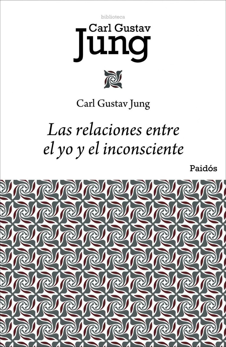 Libro Las Relaciones Entre El Yo Y El Inconsciente, De Jung, Carl G.. Editorial Paidos México, Tapa Blanda (2014)