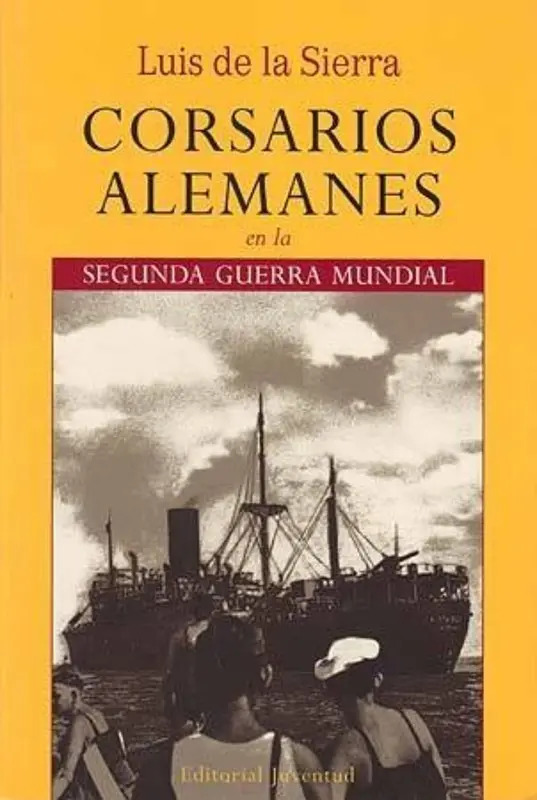 Corsarios Alemanes En La 2a Guerra - Sierra