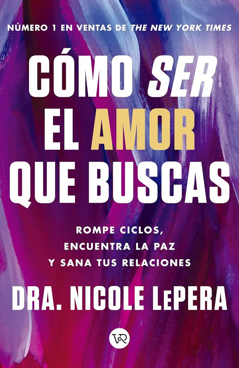 Como Ser El Amor Que Buscas - Nicole Lepera