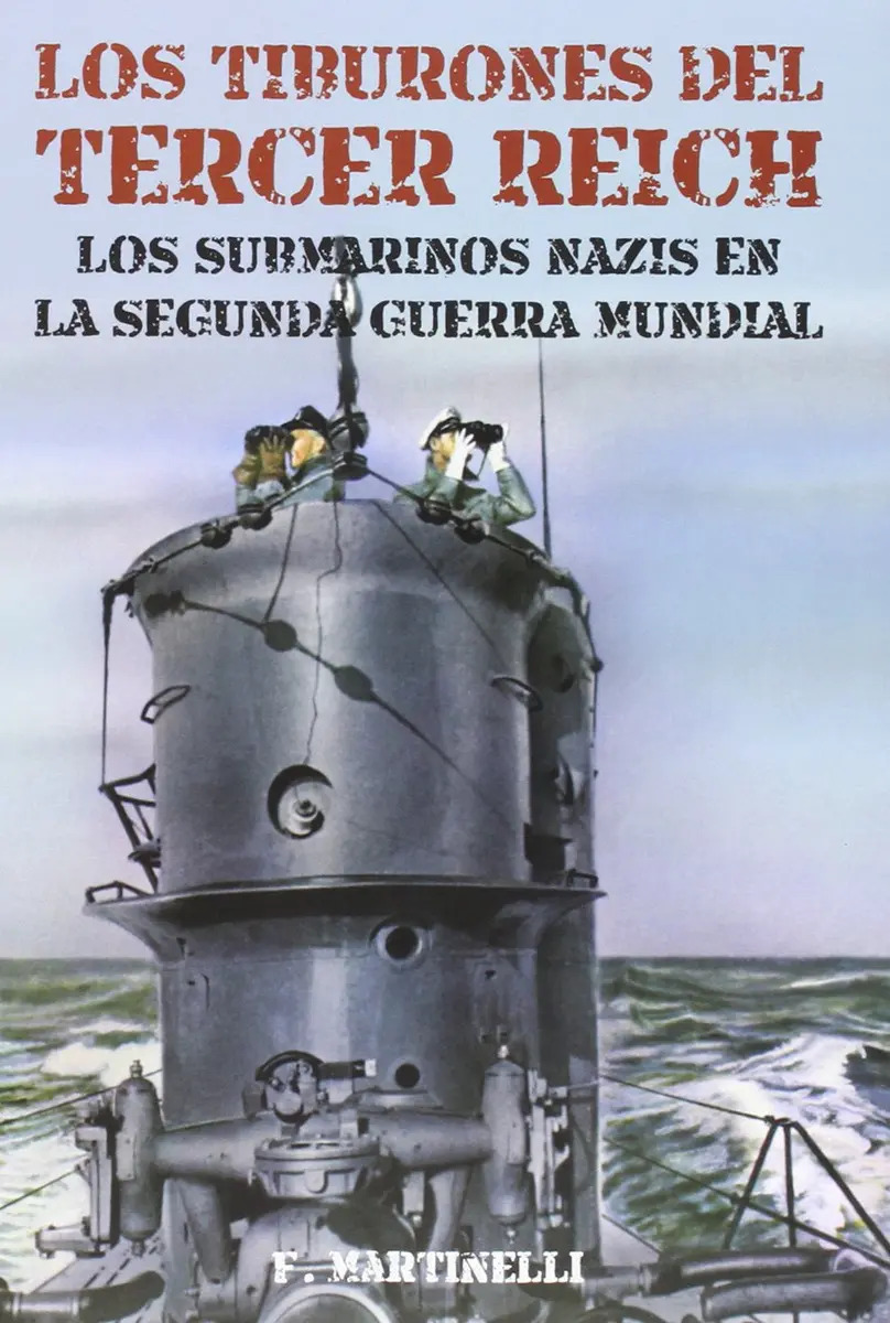 Los Tiburones Del Tercer Reich: Los Submarinos Nazis En La Segunda Guerra Mundial, De F. Martinelli. Editorial Torres De Papel, Tapa Blanda En Español, 2015