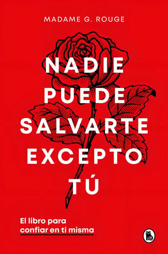 Nadie Puede Salvarte Excepto Tú El Libro Para Confiar En Ti Misma De Madame Rouge Editorial Bruguera Tapa Dura