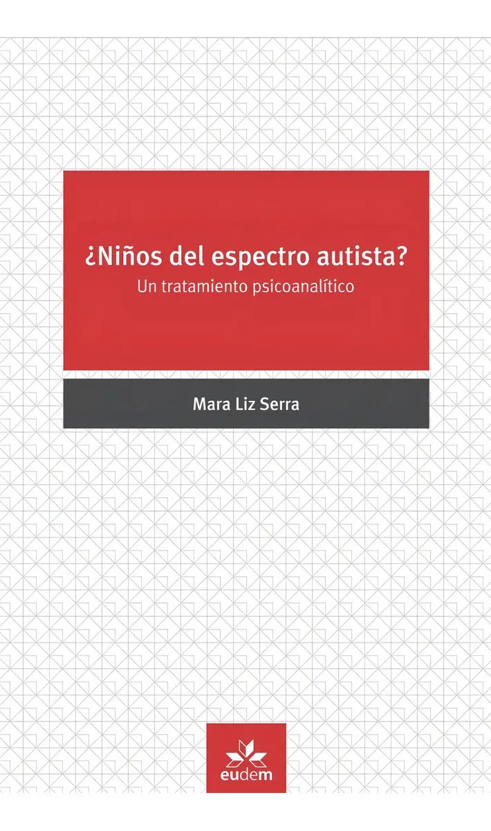 Libro - ¿niños Del Espectro Autista?: Un Tratamiento Psicoanalítico, De Mara Liz Serra., Vol. 1. Editorial Eudem, Tapa Blanda En Español, 2020