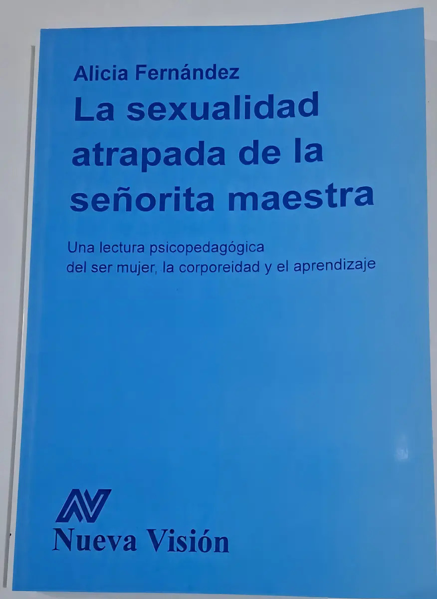 La Sexualidad Atrapada De La Señorita Maestra, De Alicia Fernandez. Editorial Nueva Visión, Tapa Blanda En Español, 2011