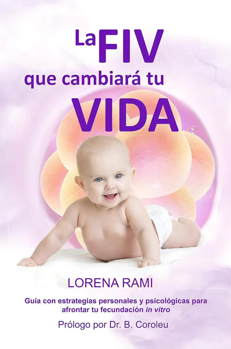La Fiv Que Cambiará Tu Vida: Guía Con Estrategias Personales Y Psicológicas Para Enfrentarte A Tu Fecundación In Vitro, De Lorena Rami. Editorial Vivelibro, Tapa Blanda En Español, 2020