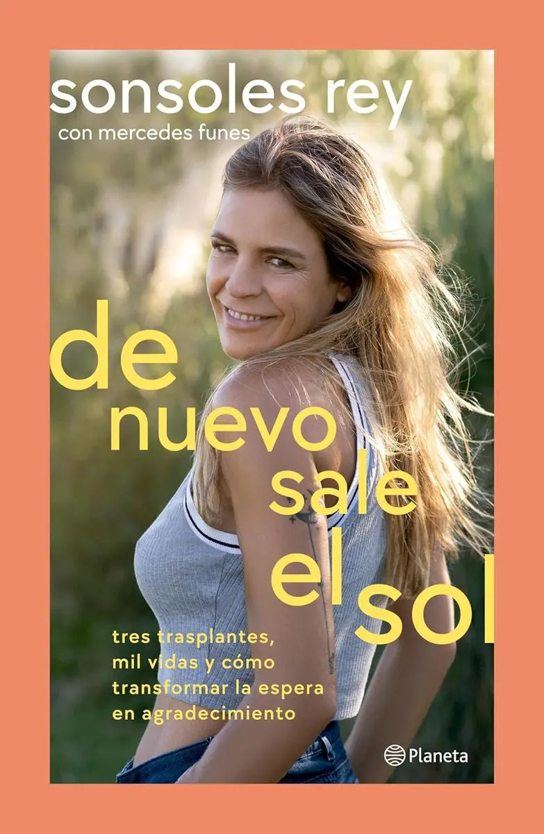 De Nuevo Sale El Sol: Tres Trasplantes, Mil Vidas Y Cómo Transformar La Espera En Agradecimiento, De Sonsoles Rey., Vol. 1. Editorial Planeta, Tapa Blanda En Español, 2024
