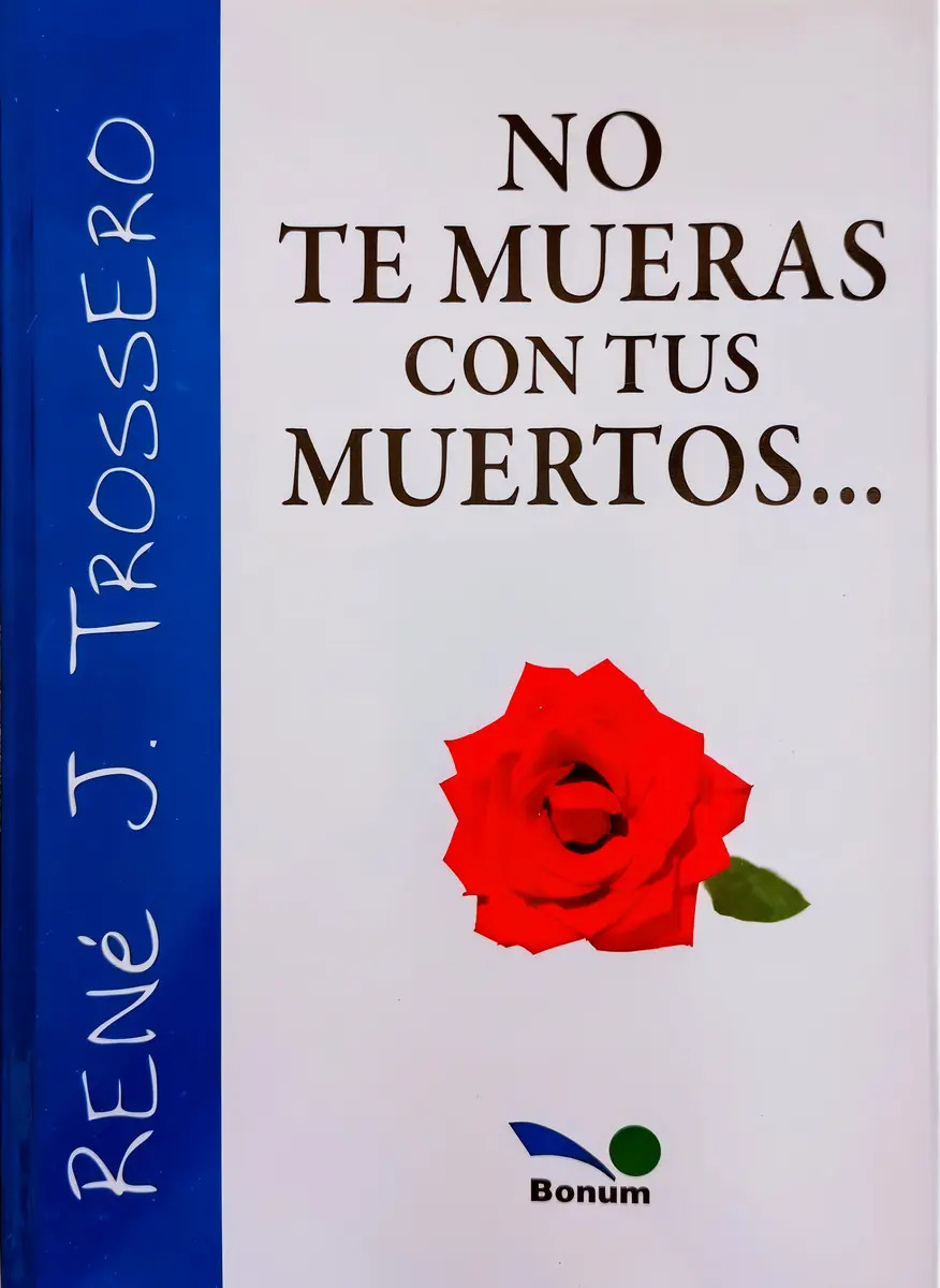 Libro No Te Mueras Con Tus Muertos, De René J. Tossero. Editorial Bonum, Tapa Blanda ( 2018)