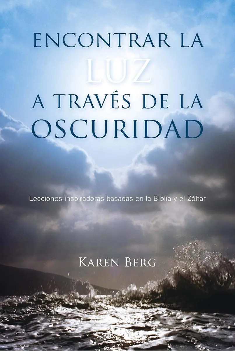 Encontrar La Luz A Través De La Oscuridad: Lecciones Inspiradoras Basadas En La Biblia Y En El Zóhar, De Karen Berg. Editorial Kabbalah Centre Publishing, Tapa Dura En Español, 2016