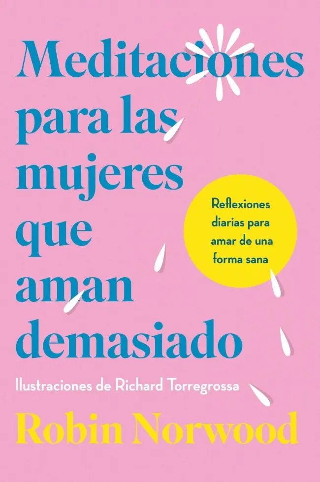 Meditaciones Para Las Mujeres Que Aman Demasiado: Reflexiones Diarias Para Amar De Una Forma Sana, De Norwood, Robin. Editorial Vergara, Tapa Blanda En Español, 2025