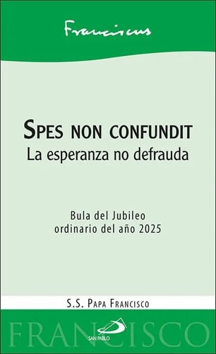 Spes Non Confundit Papa Francisco Bula Jubileo 2025: La Esperanza No Defrauda, De Papa Francisco. Religión Editorial San Pablo, Tapa Blanda En Español, 2024