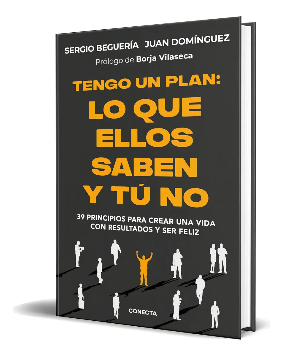 Tengo Un Plan: 39 Principios Para Crear Una Vida Con Resultados Y Ser Feliz, De Sergio Begueria., Vol. 1. Editorial Conecta, Tapa Blanda En Español, 2024