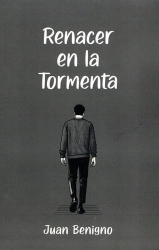 Renacer En La Tormenta: Libro Inspirador De Juan Benigno