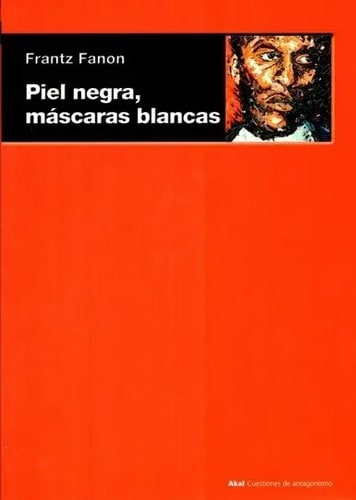 Frantz Fanon: Piel Negra, Máscaras Blancas Identidad Racismo
