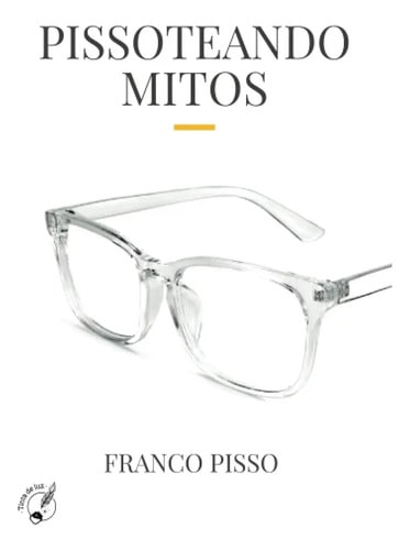 Pissoteando Mitos: Oratoria Y Motivación Por Franco Pisso: Pissoteando Mitos, De Franco Pisso. Editorial Tinta De Luz, Tapa Blanda En Español, 2022