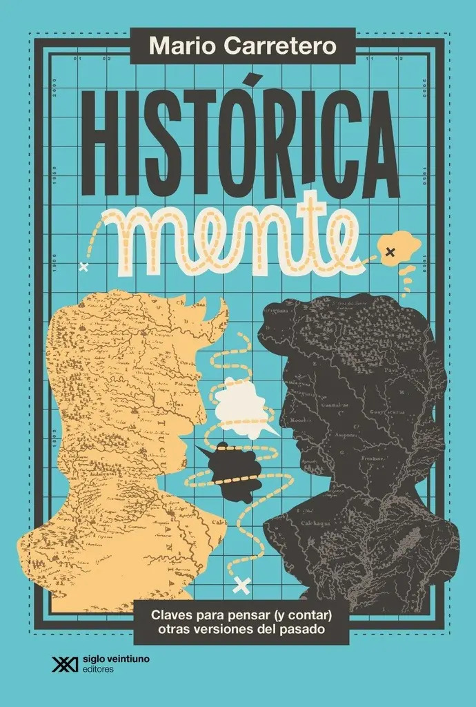 Historicamente: Claves Para Pensar (y Contar) Otras Versiones Del Pasado, De Mario Carretero., Vol. 1. Editorial Siglo Xxi Editores Argentina, Tapa Blanda En Español, 2024