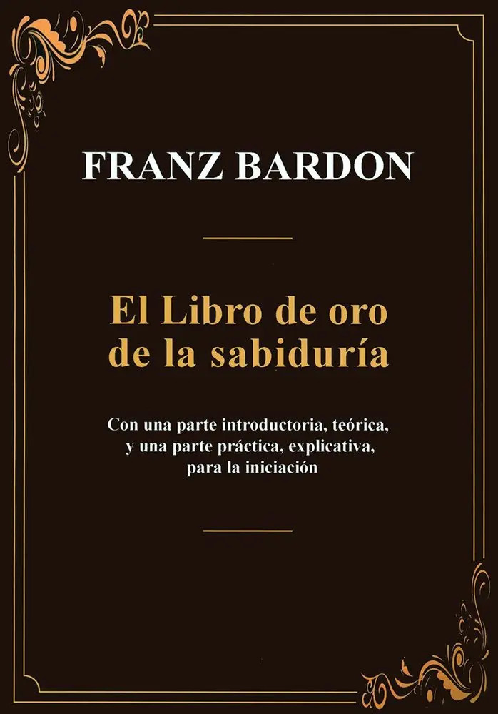 El Libro De Oro De La Sabiduria, De Franz Bardon. 1, Vol. 1. Editorial Equipo Difusor Del Libro, S.l., Tapa Blanda, Edición 1 En Castellano, 2025