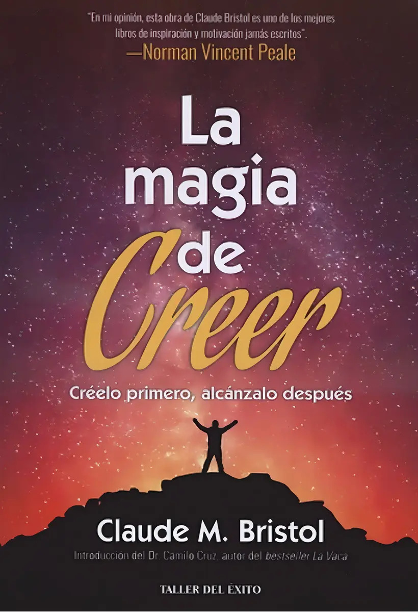 La Magia De Creer: Creelo Primero, Alcanzalo Despues