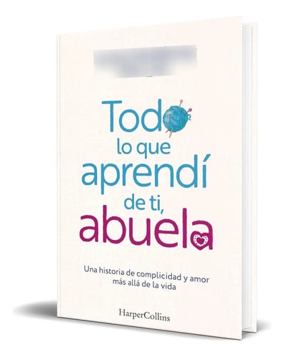 Libro Todo Lo Que Aprendí De Ti, Abuela [ Original ], De Lucía Gutierrez. Editorial Harpercollins Ibérica, Tapa Blanda En Español, 2024
