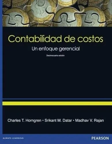 Contabilidad De Costos Un Enfoque Gerencial 14/e, De Datar Srikant M., Horngren Charles T., Rajan Madhav V.. Editorial Pearson En Español