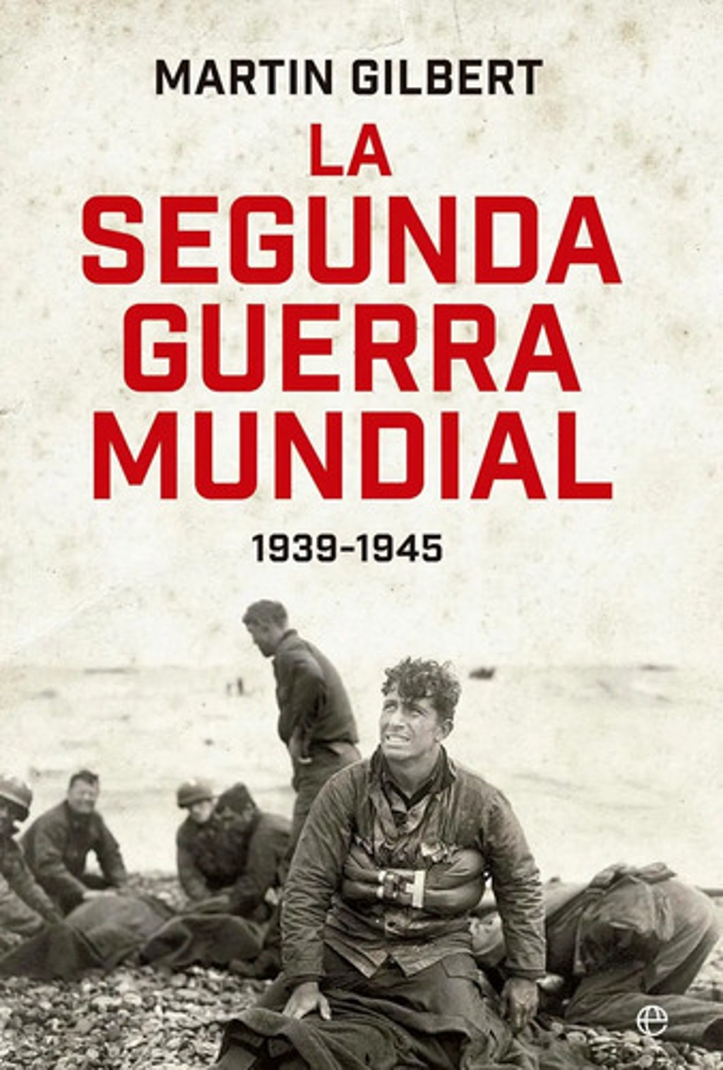La Segunda Guerra Mundial 1939-1945 Martin Gilbert Libro