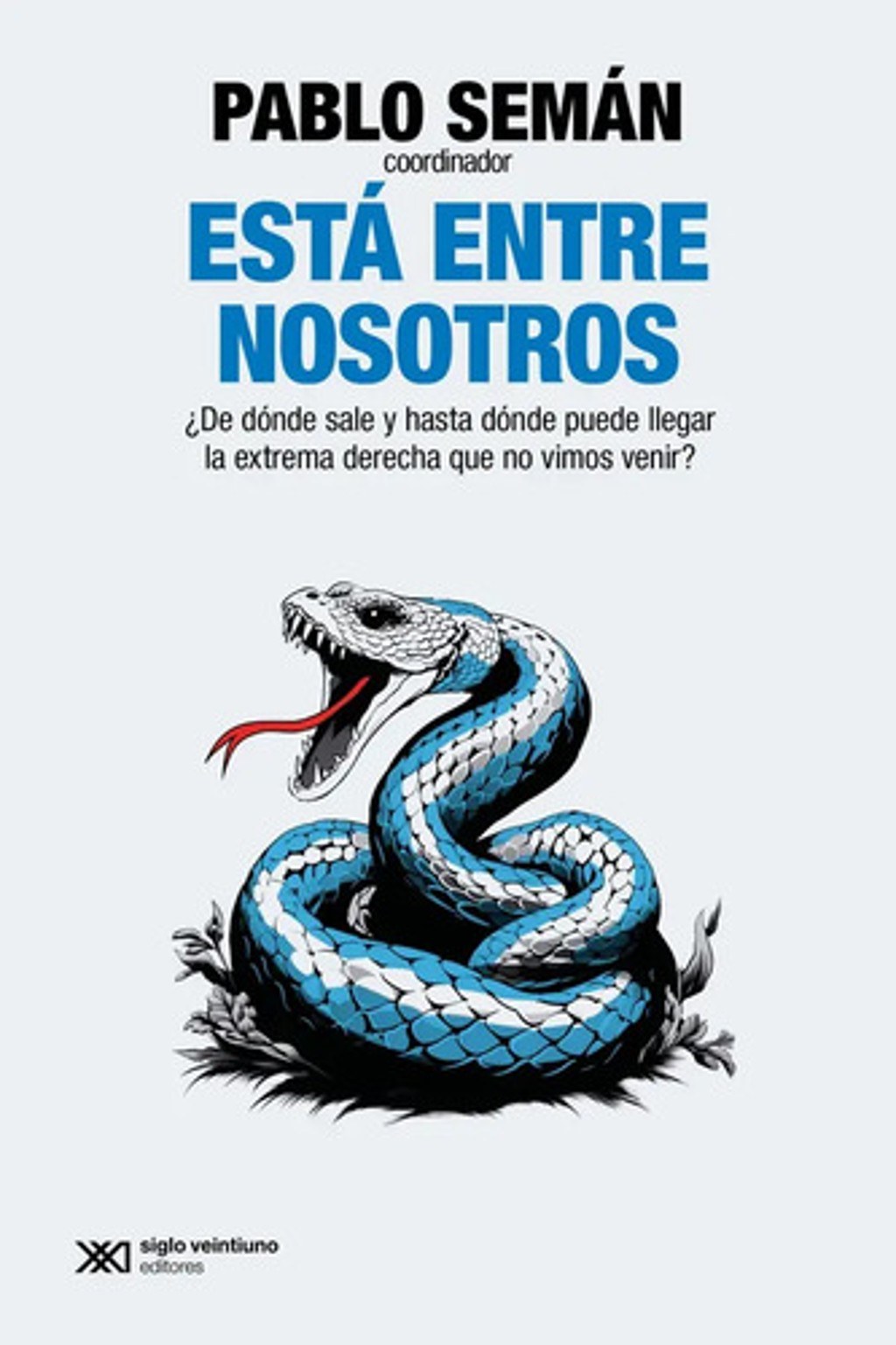 Está Entre Nosotros: ¿de Dónde Sale Y Hasta Dónde Puede Llegar La Extrema Derecha Que No Vimos Venir?, De Pablo Seman. Editorial Siglo Xxi, Tapa Blanda En Español, 2024