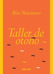 Portada de Taller De Otoño, De Matamoro Blas. Serie N/a, Vol. Volumen Unico. Editorial Blatt & Rios, Tapa Blanda, Edición 1 En Español