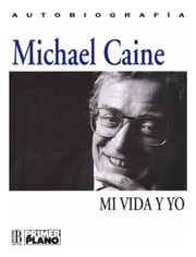 Portada de Mi Vida Y Yo Michael Caine Autobiografia Memorias Hollywood