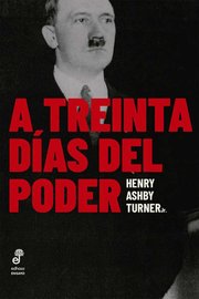 Portada de Libro A Treinta Días Del Poder, De Henry Ashby Turner Jr.. Editorial Edhasa, Tapa Blanda (2025)
