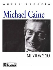 Portada de Libro Mi Vida Y Yo Autobiografía Michael Caine, De Michael Caine. Editorial Primer Plano, Tapa Dura ( 1993)