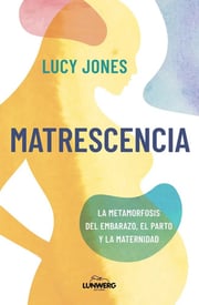 Portada de Lucy Jones Matrescencia Maternidad Cerebro Y Psicologia
