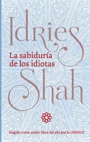 Portada de La Sabiduria De Los Idiotas, De Idries Shah. Editorial Isf Publishing, Tapa Blanda En Español