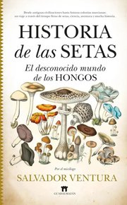 Portada de Historia De Las Setas: El Desconocido Mundo De Los Hongos