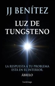 Portada de Luz De Tungsteno: La Respuesta A Tu Problema Está En El Interior, De Jj Benítez. Editorial Luciérnaga, Tapa Blanda En Español, 2025