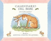 Portada de Calendario Del Bebãâ©: ¡con Muchas Pegatinas!, De Mcbratney, Sam. Adivina Cuánto Te Quiero, Vol. 1. Editorial Editorial Kókinos, Tapa Dura En Español