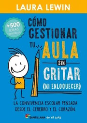 Portada de Cómo Gestionar Tu Aula Sin Gritar Laura Lewin