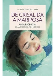 Portada de De Crisálida A Mariposa. Adolescencia: Una Mirada Sin Miedo