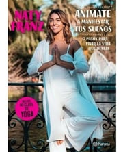 Portada de Libro Animate A Manifestar Tus Sueños Naty Franz