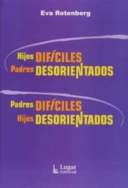 Portada de Libro - Hijos Difíciles / Padres Desorientados - Eva Rotenbe