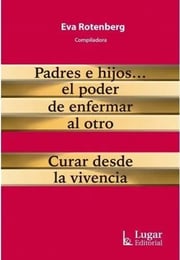 Portada de Rotenberg  Padres E Hijos... El Poder De Enfermar Al Otro