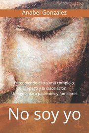 Portada de Libro - No Soy Yo - Anabel Gonzalez - Trauma, Apego