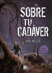 Portada de Libro - Sobre Tu Cadaver - Dan Wells