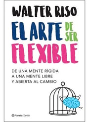 Portada de El Arte De Ser Flexible, Walter Riso